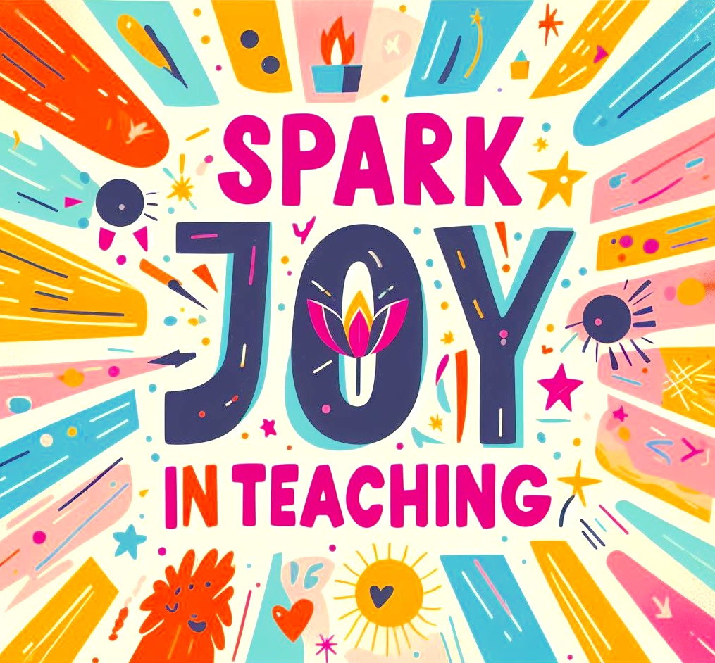 Spark Joy in Teaching